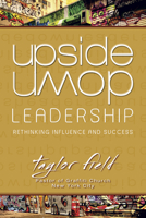 Upside-Down Leadership: Rethinking Influence and Success 1596693428 Book Cover