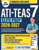 ATI TEAS 7 Elite Prep: The FastPrep Protocol to Score in the Top 10% and Get Into Competitive Nursing Schools. Boost Confidence and Succeed on Test Day With 24/7 AI Tutor and Real Practice Tests B0FPMDGWFB Book Cover
