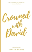 Crowned with David: 40 Devotionals to Inspire Your Life, Fuel Your Trust, and Help You Succeed in God's Way (Testament Heroes) 153529289X Book Cover