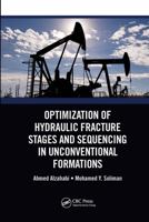 Optimization of Hydraulic Fracture Stages and Sequencing in Unconventional Formations 0367781069 Book Cover