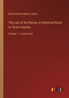 The Last of the Barons; A Historical Novel In Three Volumes: Volume 1 - in large print 3368368583 Book Cover