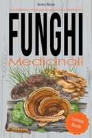 Caratteristiche, Proprietà Terapeutiche e Ricette con i Funghi Medicinali B0CVNPNNB6 Book Cover