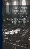 Code Pénal Progressif, Commentaire Sur La Loi Modificative Du Code Pénal... 1022641689 Book Cover