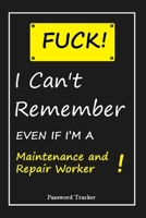 FUCK I Can't Remember EVEN IF I'M A Maintenance and Repair Worker: An Organizer for All Your Passwords and Shity Shit with Unique Touch Password Tracker 120 Pages(6''x9'') Gift for Woman, Gift from Hu 1655685813 Book Cover