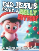Did Jesus Have A Belly Button?: A Christmas Story B0CQ5BFC8T Book Cover