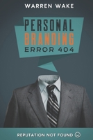 PERSONAL BRANDING ERROR404: Reputation Not Found. Building Your Online Presence To Sell B0C87M9V42 Book Cover