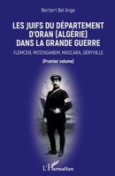 Les Juifs du département d'Oran (Algérie) dans la Grande guerre: Tlemcen, Mostaganem, Mascara, Géryville Premier volume (French Edition) 2343141983 Book Cover