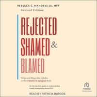 Rejected, Shamed, and Blamed: Help and Hope for Adults in the Family Scapegoat Role B0F47MGN6Q Book Cover