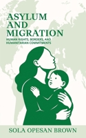 Asylum and Migration: Human Rights, Borders, and Humanitarian Commitments 1068774363 Book Cover