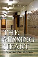 The Missing Heart: Chronicles of an Educator 143637913X Book Cover