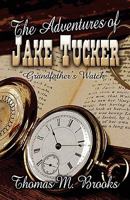 The Adventures of Jake Tucker "Grandfather's Watch" 1604417935 Book Cover