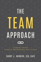 The Team Approach: Changing the Way Financial Professionals Help Clients 1689027932 Book Cover