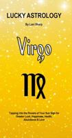 Lucky Astrology - Virgo: Tapping into the Powers of Your Sun Sign for Greater Luck, Happiness, Health, Abundance & Love 0994505159 Book Cover