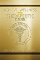 Achieve Wellness with Therapeutic Care 1503530655 Book Cover
