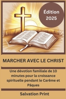 MARCHE AVEC LE CHRIST: Dévotion du Carême et de Pâques pour les familles (2025): Une dévotion familiale de 10 minutes pour la croissance spirituelle pendant le Carême et Pâques (French Edition) B0DVRL21YZ Book Cover