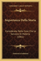 Importanza Della Storia Considerata Nelle Cose Che Le Servono Di Materia 1143997824 Book Cover