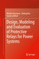 Design, Modeling and Evaluation of Protective Relays for Power Systems 3319367412 Book Cover