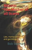 Bitcoin: The Mother of all Scams: Lies, manipulation and gambling B095NMLM2F Book Cover