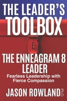 The Enneagram 8 Leader: Fearless Leadership with Fierce Compassion (The Leader's Toolbox) B0GY4WWWMF Book Cover