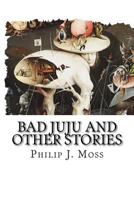 BAD JUJU and other stories 1975715381 Book Cover