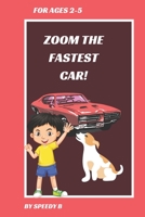 Zoom the fastest car!: Ages 2-5 Inspirational story about the fastest car Zoom B0C9SP2J58 Book Cover