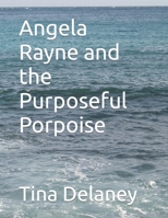 Angela Rayne and the Purposeful Porpoise B0CP6B1C3P Book Cover