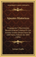 Apuntes Históricos Propaganda Y Movimientos Revolucionarios Cubanos En Los Estados Unidos Desde Enero De 1880 Hasta Febrero De 1895 1148525335 Book Cover