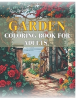 Garden Coloring Book For Adults: 50 pages of Beautiful Flower Garden Patterns and Botanical Floral Prints, Stress Relief Adult Coloring, Color Awesome ... Colors Saga: Adult Coloring Book Series) B0CQX6FXL3 Book Cover