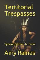 Territorial Trespasses: Special Edition: In Color 1797604155 Book Cover