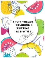 Fruit coloring and cutting activities: A Fun scissor skills activity Book for Toddlers and Kids B08XLGJQL6 Book Cover