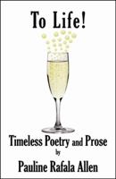 To Life! Timeless Poetry and Prose 0741441098 Book Cover