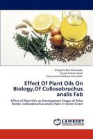 Effect Of Plant Oils On Biology,Of Collosobruchus analis Fab: Effect of Plant Oils on Development Stages of Pulse Beetle, Callosobruchus analis (Fab.) in Green Gram 3659148059 Book Cover
