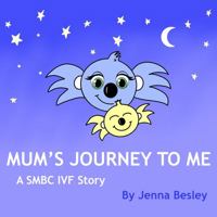 Mum's Journey to Me: A SMBC IVF story 0975615904 Book Cover