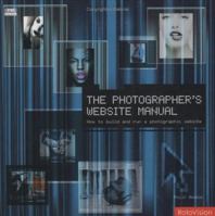 The Photographer's Website Manual: How to Build and Run a Photographic Website 2880467136 Book Cover
