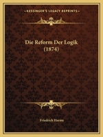Die Reform Der Logik (1874) 1161122494 Book Cover