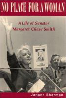 No Place for a Woman: A Life of Senator Margaret Chase Smith (Rutgers Series on Women and Politics) 0813529670 Book Cover