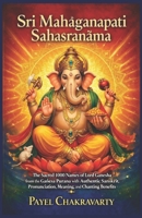 Sri Mahaga?apati Sahasranama: The Sacred 1000 Names of Lord Ganesha from the Ga?esa Pura?a with Authentic Sanskrit, Pronunciation, Meaning, and Chanting Benefits B0GDY7F9FR Book Cover
