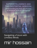 Superintelligence and the Existential Horizon: Navigating Humanity's Greatest Challenge: Navigating a Future with Limitless Minds B0G6F82F2Z Book Cover