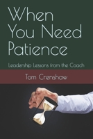 When You Need Patience: Leadership Lessons from the Coach B09VWMYZYM Book Cover