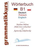 Wörterbuch Deutsch - Polnisch - Englisch Niveau B1: Lernwortschatz B1 DEUTSCH zum erfolgreichen Selbstlernen für  DeutschkursTeilnehmerInnen aus Polen 3734756510 Book Cover