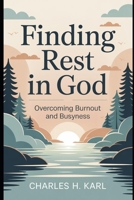 FINDING REST IN GOD – OVERCOMING BURNOUT AND BUSYNESS: Sabbath and soul care B0G3WPQKR8 Book Cover