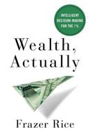 Wealth, Actually: Intelligent Decision-Making for the 1% 1619618605 Book Cover