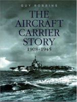 The Aircraft Carrier Story 1908-1945 0304353086 Book Cover