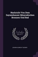 Nachricht Von Dem Zaysenhauser Mineralischen Bronnen Und Bad 1378391470 Book Cover