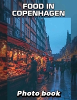 Food in Copenhagen Photo Book: Explore Culinary Delights with 40 Stunning Images of Copenhagen's Vibrant Food Scene B0DQKHSMCC Book Cover