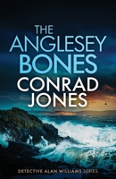 THE ANGLESEY BONES: An absolutely chilling Welsh crime mystery full of twists (Detective Alan Williams Thrillers) 1805737562 Book Cover