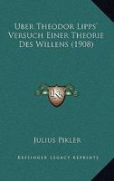 Uber Theodor Lipps' Versuch Einer Theorie Des Willens (1908) 1160291616 Book Cover