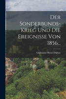 Der Sonderbunds-Krieg und die Ereignisse von 1856... 1017240302 Book Cover