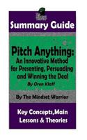 SUMMARY: Pitch Anything: An Innovative Method for Presenting, Persuading and Winning the Deal: By Oren Klaff | The MW Summary Guide (Sales Presentations, Negotiation, Influence & Persuasion) 1719566054 Book Cover
