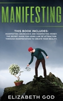 Manifesting: This book includes: Manifesting Abundance and Manifesting Money. The Secret Guide for Using Law of Attraction Through Manifestation to Create your Reality. B083XX59M8 Book Cover